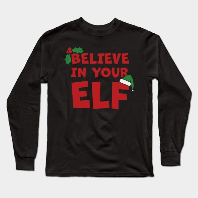 Don't Stop Believing In Your Elf Long Sleeve T-Shirt by Phil Tessier